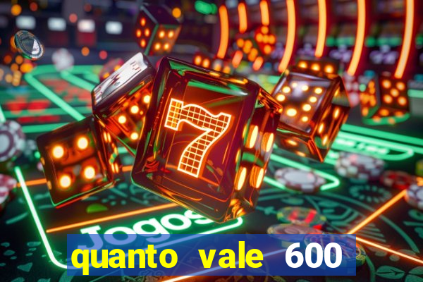 quanto vale 600 mil cruzeiros em reais